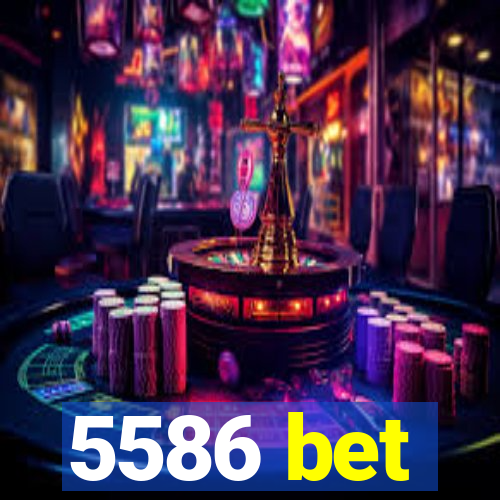 5586 bet